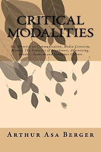 Critical Modalities: Six Theorists on Communication, Media Criticism, Humor, The Semiotics of Blondeness, Advertising, Gender, Tourism and Consumer Culture