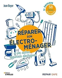 Réparer son électroménager et ses autres appareils électriques: 58 fiches pratiques