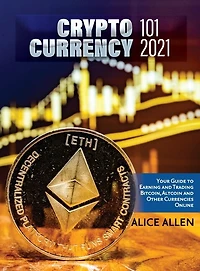 Altcoin Trading & Investing 2021: Cryptocurrency Ultimate Money Guide to Crypto Investing & Trading