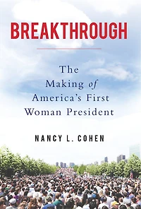 Breakthrough: The Making Of America's First Woman President