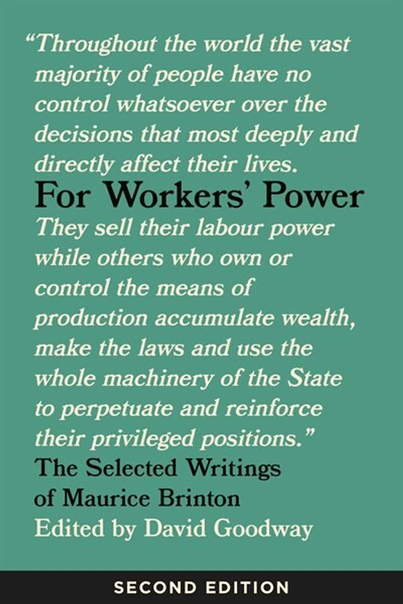 For Workers' Power: The Selected Writings Of Maurice Brinton, Second Edition