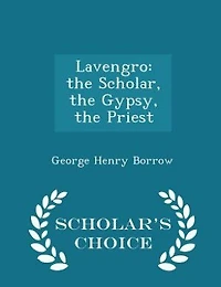 Lavengro: the Scholar, the Gypsy, the Priest - Scholar's Choice Edition