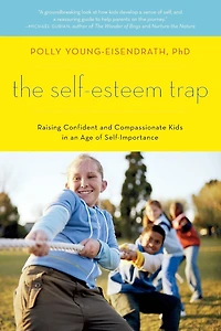 The Self-Esteem Trap: Raising Confident and Compassionate Kids an Age of Self-Importance