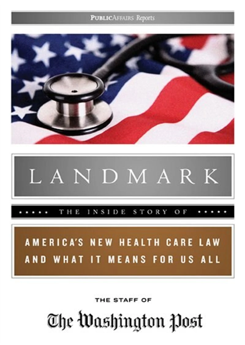 Landmark: The Inside Story of America’s New Health Care Law and What It Means for Us All