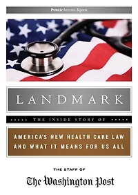 Landmark: The Inside Story of America’s New Health Care Law and What It Means for Us All