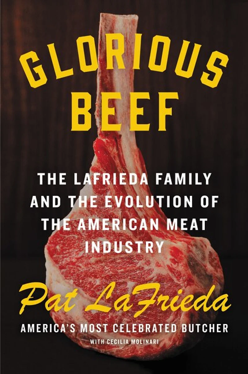 Glorious Beef: The Lafrieda Family And Evolution Of American Meat Industry