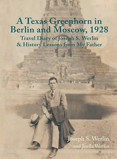A Texas Greenhorn in Berlin and Moscow, 1928: Travel Diary of Joseph S. Werlin