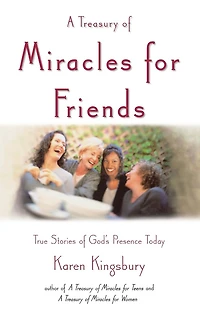 A Treasury of Miracles for Friends: True Stories Gods Presence Today