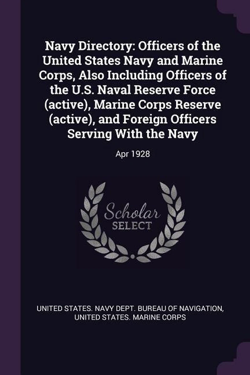 Navy Directory: Officers of the United States Navy and Marine Corps, Also Including Officers of the U.S. Naval Rese