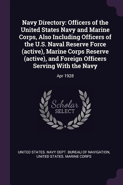 Navy Directory: Officers of the United States Navy and Marine Corps, Also Including Officers of the U.S. Naval Rese