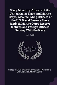 Navy Directory: Officers of the United States Navy and Marine Corps, Also Including Officers of the U.S. Naval Rese