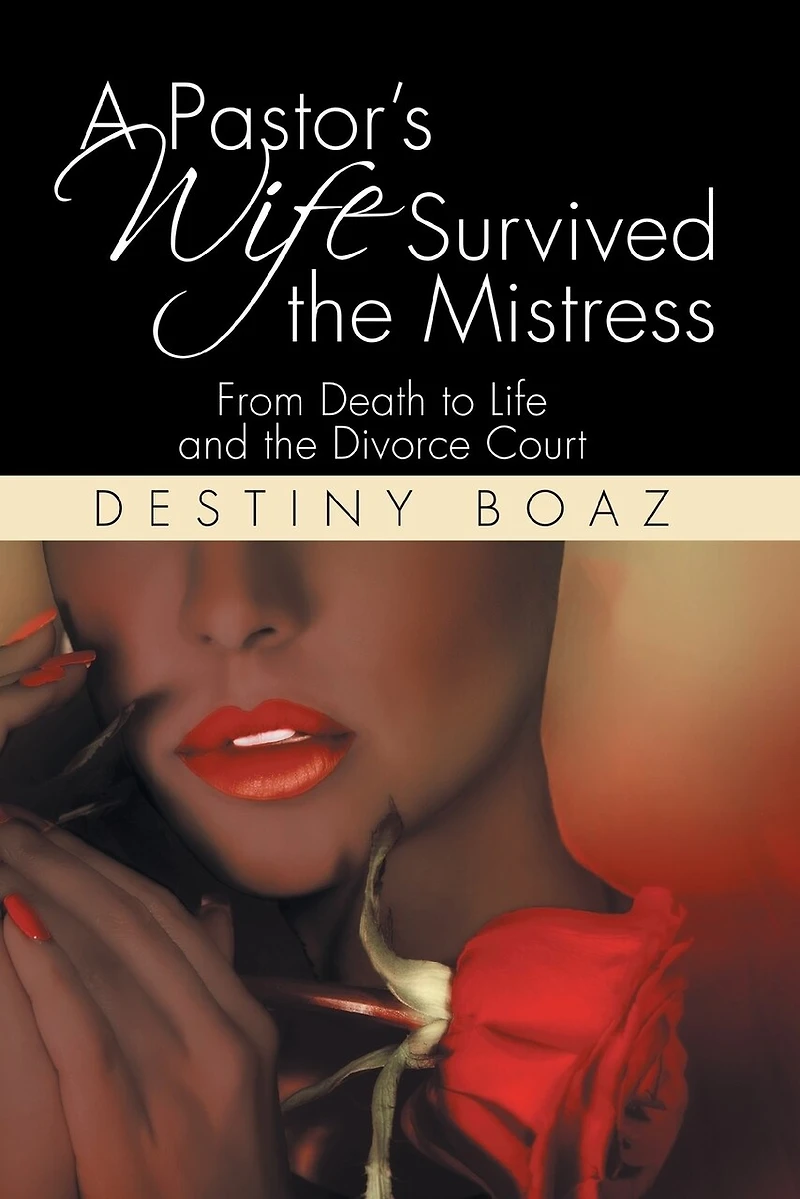 A Pastor's Wife Survived the Mistress: From Death to Life and Divorce Court