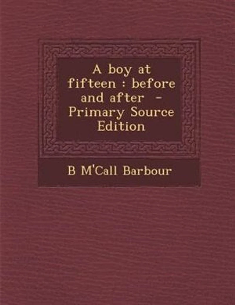 A Boy at Fifteen: Before and After (Classic Reprint)