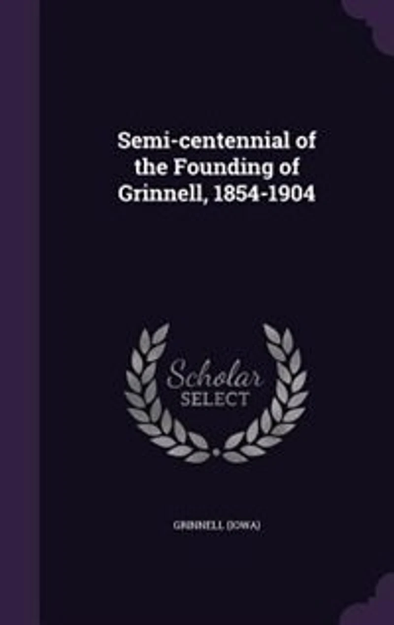Semi-centennial of the Founding Grinnell, 1854-1904