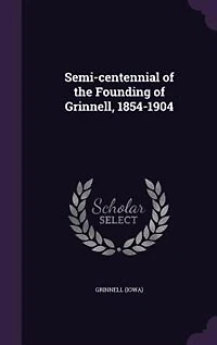 Semi-centennial of the Founding Grinnell, 1854-1904