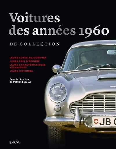 Voitures des années 1960 de collection: leurs cotes aujourd'hui, prix d'époque, caractéristiques techniques, histoires