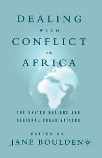 Dealing With Conflict Africa: The United Nations and Regional Organizations