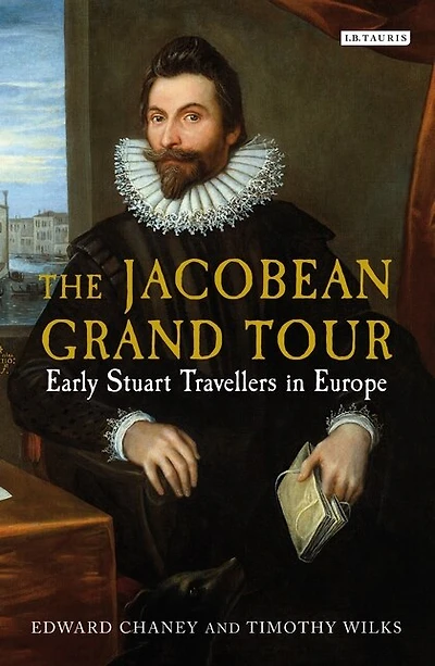 The Jacobean Grand Tour: Early Stuart Travellers Europe