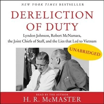 Dereliction of Duty: Johnson, McNamara, the Joint Chiefs Staff, and Lies That Led to Vietnam