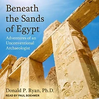 Beneath the Sands of Egypt Lib/E: Adventures an Unconventional Archaeologist