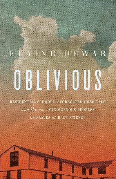 Oblivious: Residential Schools, Segregated Hospitals, and the use of Indigenous Peoples as Slaves of Race Science