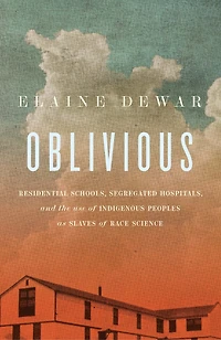 Oblivious: Residential Schools, Segregated Hospitals, and the use of Indigenous Peoples as Slaves of Race Science