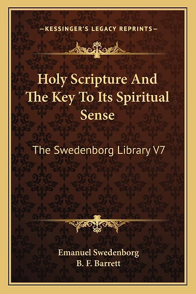 Holy Scripture And The Key To Its Spiritual Sense: The Swedenborg Library V7