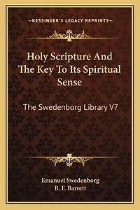 Holy Scripture And The Key To Its Spiritual Sense: The Swedenborg Library V7
