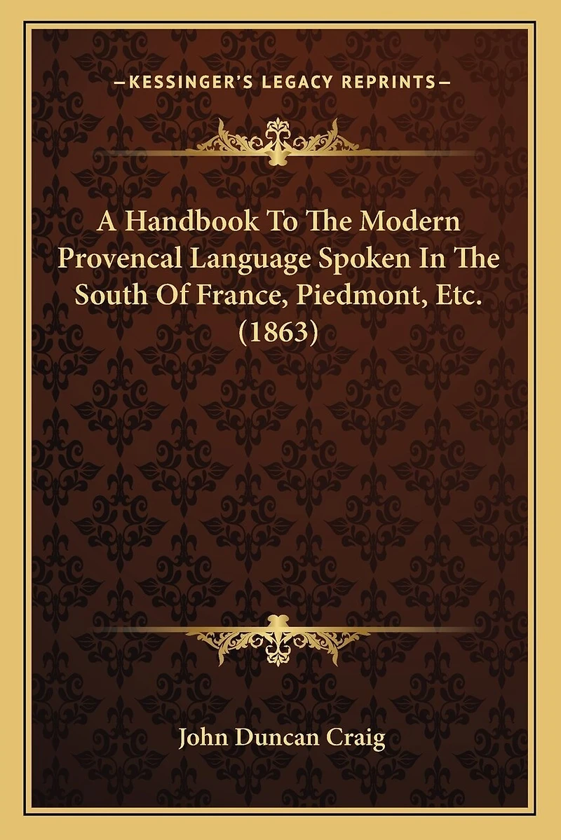 A Handbook To The Modern Provencal Language Spoken In The South Of France, Piedmont, Etc. (1863)
