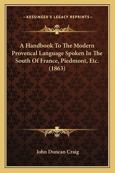 A Handbook To The Modern Provencal Language Spoken In The South Of France, Piedmont, Etc. (1863)