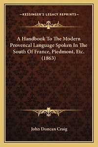 A Handbook To The Modern Provencal Language Spoken In The South Of France, Piedmont, Etc. (1863)