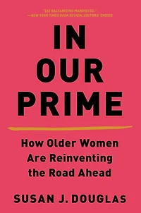Our Prime: How Older Women Are Reinventing The Road Ahead