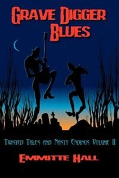 Grave Digger Blues: Twisted Tales & Nasty Endings Volume II