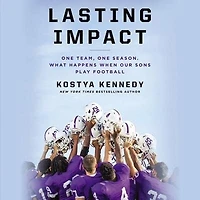 Lasting Impact: One Team, One Season. What Happens When Our Sons Play Football