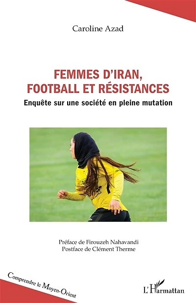 Femmes d’Iran, football et résistances: Enquête sur une société en pleine mutation