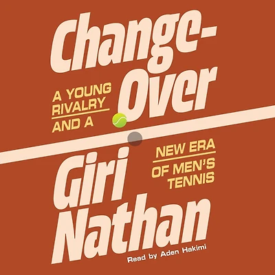 Changeover: A Young Rivalry and a New Era of Men's Tennis