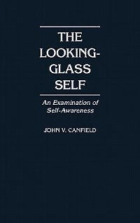 The Looking-Glass Self: An Examination of Self-Awareness