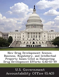 New Drug Development: Science, Business, Regulatory, and Intellectual Property Issues Cited as Hampering Drug Development Efforts: Gao-07-49