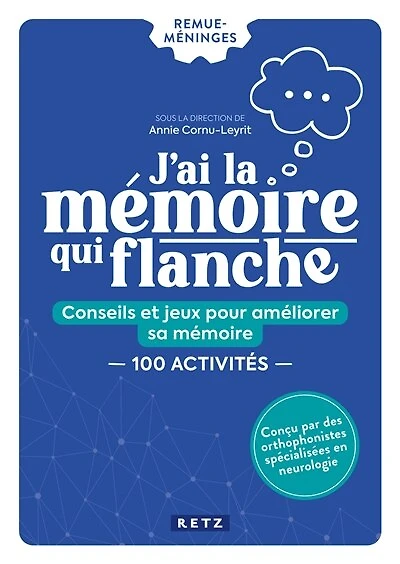 J'ai la mémoire qui flanche: conseils et jeux pour améliorer sa mémoire