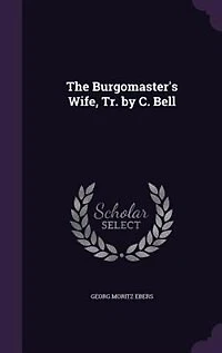 The Burgomaster's Wife, Tr. by C. Bell