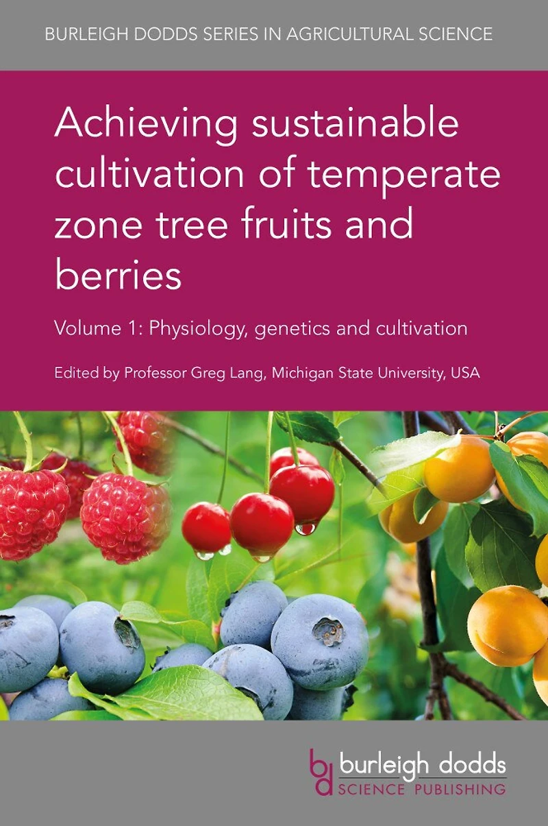 Achieving sustainable cultivation of temperate zone tree fruits and berries Volume 1: Physiology, genetics