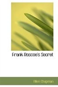Frank Roscoe's Secret: Or, the Darewell Chums Woods