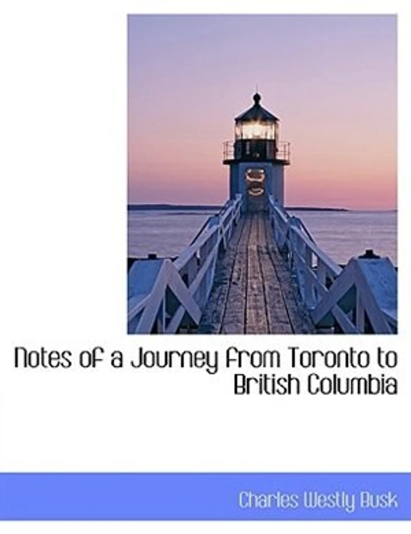 Notes of a Journey from Toronto to British Columbia - Scholar's Choice Edition