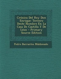 Crónica Del Rey Don Enrique: Tercero Deste Nombre En La Casa De Castilla Y De Léon - Primary Source Edition