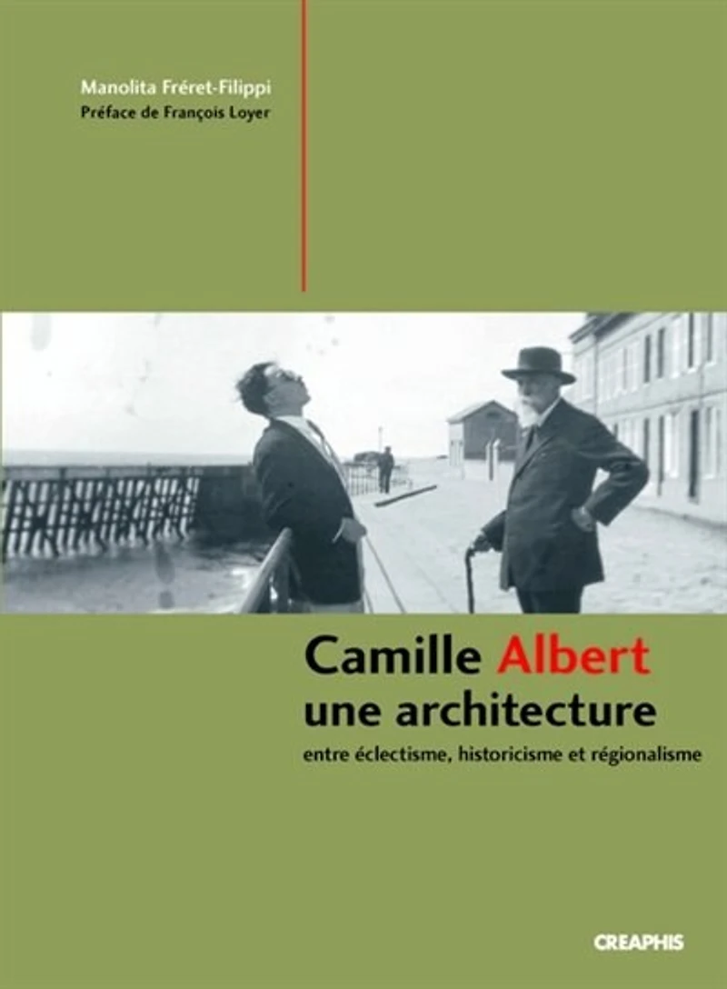 Camille Albert, une architecture: entre éclectisme, historicisme et régionalisme
