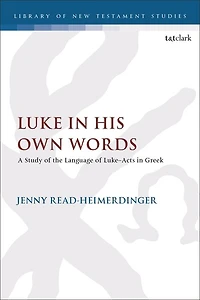 Luke His Own Words: A Study of the Language Luke-Acts Greek