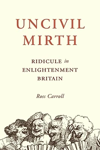 Uncivil Mirth: Ridicule Enlightenment Britain