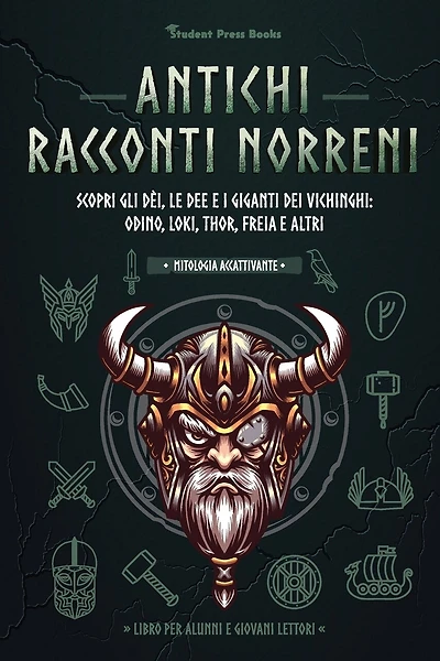 Antichi racconti nordici: Scopri gli dèi, le dee e i giganti dei vichinghi: Odino, Loki, Thor, Freia e altri (Libro per alunni e giovani lettori)