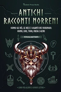 Antichi racconti nordici: Scopri gli dèi, le dee e i giganti dei vichinghi: Odino, Loki, Thor, Freia e altri (Libro per alunni e giovani lettori)
