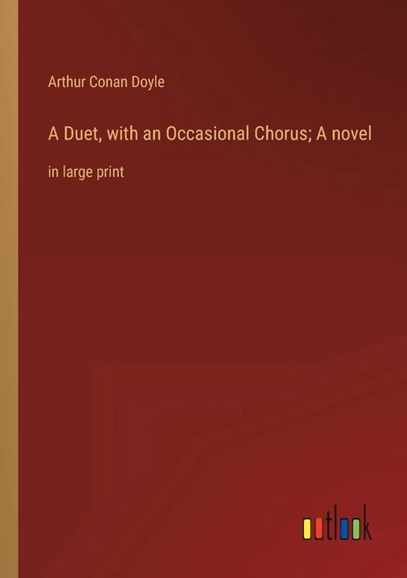 A Duet, with an Occasional Chorus; A novel: in large print